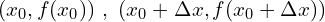 (x_0, f(x_0)) \ , \ (x_0 + \Delta x, f(x_0 + \Delta x))